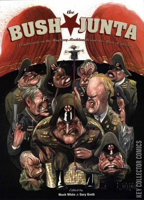 The Bush Junta: 25 Cartoonists on the Mayberry Machiavelli & the Abuse of Power