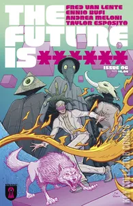 The Future Is ****** #6