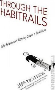 Through the Habitrails - Life Before & After My Career in the Cubicles #0