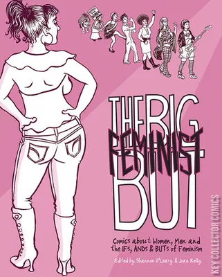 The Big Feminist But: Comics about Women, Men & the Ifs, Ands & Buts of Feminism